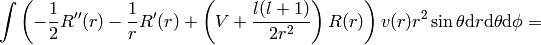 \int \left(-{1\over2}R''(r)-{1\over r}R'(r)+\left(V+{l(l+1)\over2r^2}\right)R(r)\right)v(r)r^2\sin\theta \d r\d\theta\d\phi=