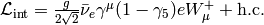 \L_{\rm int}={g\over 2 \sqrt 2} \bar\nu_e \gamma^\mu (1-\gamma_5) e
W_\mu^+ + \hbox{h.c.}