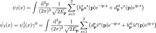 \psi_I(x) = \int {\d^3 p\over (2\pi)^3} {1\over\sqrt{2 E_{\bf p}}}
    \sum_{s=1}^2
    \left(b_{\bf p}^s u^s({\bf p}) e^{-ip\cdot x}
    + d_{\bf p}^{s\dag} v^s({\bf p}) e^{ip\cdot x}\right)

\bar\psi_I(x) = \psi_I^\dag(x)\gamma^0 =
\int {\d^3 p\over (2\pi)^3} {1\over\sqrt{2 E_{\bf p}}}
    \sum_{s=1}^2
    \left(d_{\bf p}^s \bar v^s({\bf p}) e^{-ip\cdot x}
    + b_{\bf p}^{s\dag} \bar u^s({\bf p}) e^{ip\cdot x}\right)