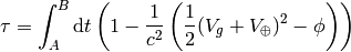 \tau =\int_A^B\d t\left(1-{1\over c^2}\left({1\over2}(V_g+V_\oplus)^2-\phi\right) \right)