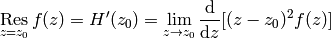 \res_{z=z_0} f(z) = H'(z_0) = \lim_{z\to z_0}{\d\over\d z}[(z-z_0)^2 f(z)]