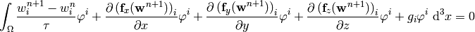 \int_{\Omega} {w_i^{n+1}-w_i^n\over\tau}\varphi^i
    +{\partial\left({\bf f}_x({\bf w}^{n+1})\right)_i\over \partial x}\varphi^i
    +{\partial\left({\bf f}_y({\bf w}^{n+1})\right)_i\over \partial y}\varphi^i
    +{\partial\left({\bf f}_z({\bf w}^{n+1})\right)_i\over \partial z}\varphi^i
    + g_i \varphi^i
    \ \d^3 x
    =0