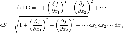 \det{\bf G} = 1
+\left({\partial f\over\partial x_1}\right)^2
+\left({\partial f\over\partial x_2}\right)^2
+\cdots

\d S = \sqrt{1
+\left({\partial f\over\partial x_1}\right)^2
+\left({\partial f\over\partial x_2}\right)^2
+\cdots
}\,\d x_1\,\d x_2\cdots\d x_n