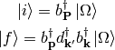 \ket{i} = b_{\bf P}^\dag\ket{\Omega}

\ket{f} = b_{\bf p}^\dag d_{\bf k'}^\dag b_{\bf k}^\dag\ket{\Omega}