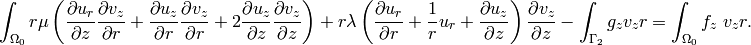 \int_{\Omega_0} r \mu \left(\frac{\partial u_r}{\partial z}\frac{\partial v_z}{\partial r} + \frac{\partial u_z}{\partial r}\frac{\partial v_z}{\partial r} + 2 \frac{\partial u_z}{\partial z} \frac{\partial v_z}{\partial z}\right) +  r \lambda \left(\frac{\partial u_r}{\partial r} + \frac{1}{r} u_r + \frac{\partial u_z}{\partial z} \right)\frac{\partial v_z}{\partial z} - \int_{\Gamma_2} g_z v_z  r = \int_{\Omega_0}f_z\ v_z r.