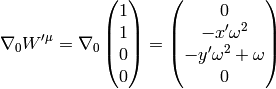 \nabla_0W'^\mu= \nabla_0 \mat{1\cr 1\cr 0\cr 0\cr} = \mat{0\cr -x'\omega^2\cr -y'\omega^2+\omega\cr 0\cr}