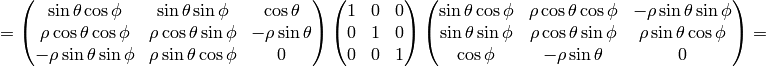 = \mat{ \sin\theta\cos\phi & \sin\theta\sin\phi & \cos\theta \cr \rho\cos\theta\cos\phi & \rho\cos\theta\sin\phi & -\rho\sin\theta \cr -\rho\sin\theta\sin\phi & \rho\sin\theta\cos\phi & 0 \cr } \mat{1 & 0 & 0\cr 0 & 1 & 0\cr 0 & 0 & 1\cr} \mat{\sin\theta\cos\phi & \rho\cos\theta\cos\phi & -\rho\sin\theta\sin\phi \cr \sin\theta\sin\phi & \rho\cos\theta\sin\phi & \rho\sin\theta\cos\phi \cr \cos\phi & -\rho\sin\theta & 0 \cr} =