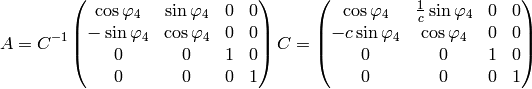 A= C^{-1} \mat{ \cos\varphi_4 & \sin\varphi_4 & 0 & 0\cr -\sin\varphi_4 & \cos\varphi_4 & 0 & 0\cr 0 & 0 & 1 & 0\cr 0 & 0 & 0 & 1\cr} C = \mat{ \cos\varphi_4 & {1\over c}\sin\varphi_4 & 0 & 0\cr -c\sin\varphi_4 & \cos\varphi_4 & 0 & 0\cr 0 & 0 & 1 & 0\cr 0 & 0 & 0 & 1\cr}