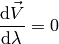 {\d \vec V\over\d\lambda} = 0