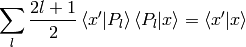 \sum_l {2l+1\over2}\braket{x'|P_l}\braket{P_l|x}=\braket{x'|x}