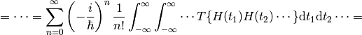 =\cdots= \sum_{n=0}^\infty \left(-{i\over\hbar}\right)^n {1\over n!} \int_{-\infty}^{\infty}\int_{-\infty}^{\infty}\cdots T\{H(t_1)H(t_2)\cdots\}\d t_1\d t_2\cdots=