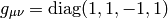 g_{\mu\nu}=\diag(1, 1, -1, 1)