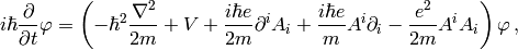 i\hbar{\partial\over\partial t}\varphi=\left(-\hbar^2{\nabla^2\over2 m}+V +{i\hbar e\over2m}\partial^i A_i +{i\hbar e\over m}A^i\partial_i -{e^2\over2m}A^iA_i \right)\varphi\,,