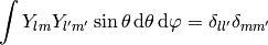 \int Y_{lm} Y_{l'm'} \sin\theta\,\d\theta\,\d\varphi= \delta_{ll'}\delta_{mm'}