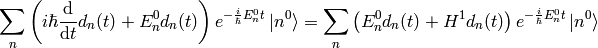 \sum_n\left( i\hbar{\d\over\d t} d_n(t)+E^0_n d_n(t) \right)e^{-{i\over\hbar}E^0_n t}\ket{n^0} =\sum_n\left( E^0_n d_n(t) +H^1 d_n(t) \right)e^{-{i\over\hbar}E^0_n t}\ket{n^0}