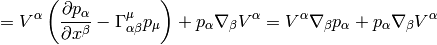 =V^\alpha\left({\partial p_\alpha \over\partial     x^\beta}-\Gamma^\mu_{\alpha\beta}p_\mu\right)+     p_\alpha\nabla_\beta V^\alpha =V^\alpha\nabla_\beta p_\alpha+     p_\alpha\nabla_\beta V^\alpha