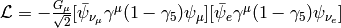 \L = -{G_\mu\over\sqrt2} [\bar \psi_{\nu_\mu}\gamma^\mu (1-\gamma_5) \psi_\mu] [\bar \psi_e\gamma^\mu (1-\gamma_5) \psi_{\nu_e}]