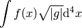 \int f(x) \sqrt{|g|}\d^4 x