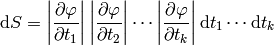 \d S =
\left|{\partial\mathbf{\varphi}\over\partial t_1}\right|
\left|{\partial\mathbf{\varphi}\over\partial t_2}\right|
\cdots
\left|{\partial\mathbf{\varphi}\over\partial t_k}\right|
\d t_1\cdots\d t_k