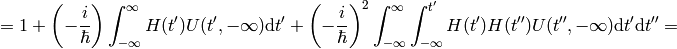 =1+\left(-{i\over\hbar}\right)\int_{-\infty}^{\infty} H(t')U(t', -\infty)\d t' +\left(-{i\over\hbar}\right)^2\int_{-\infty}^{\infty} \int_{-\infty}^{t'} H(t')H(t'')U(t'', -\infty)\d t'\d t''=