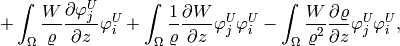 + \int_{\Omega} \frac{W}{\varrho}\frac{\partial \varphi^U_j}{\partial z} \varphi^U_i  + \int_{\Omega} \frac{1}{\varrho}\frac{\partial W}{\partial z} \varphi^U_j \varphi^U_i  - \int_{\Omega} \frac{W}{\varrho^2}\frac{\partial \varrho}{\partial z} \varphi^U_j \varphi^U_i,