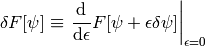 \delta F[\psi] \equiv \left.{\d\over\d\epsilon}F[\psi + \epsilon \delta\psi]
    \right|_{\epsilon=0}