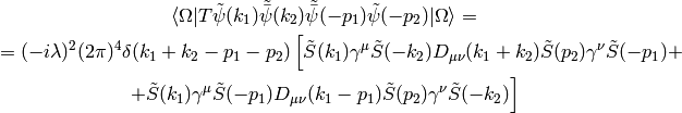 \braket{\Omega|T\tilde\psi(k_1)\tilde{\bar\psi}(k_2)\tilde{\bar\psi}(-p_1)
    \tilde\psi(-p_2) |\Omega}
=

=(-i\lambda)^2(2\pi)^4\delta(k_1+k_2-p_1-p_2)\left[
    \tilde S(k_1)\gamma^\mu\tilde S(-k_2)
    D_{\mu\nu}(k_1+k_2)
    \tilde S(p_2)\gamma^\nu\tilde S(-p_1)
    +\right.

    \left. +
    \tilde S(k_1)\gamma^\mu\tilde S(-p_1)
    D_{\mu\nu}(k_1-p_1)
    \tilde S(p_2)\gamma^\nu\tilde S(-k_2)\right]