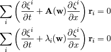 \sum_i\left(
{\partial \xi^i\over\partial t} + {\bf A}({\bf w})
    {\partial \xi^i\over\partial x} \right) {\bf r}_i = 0

\sum_i\left(
{\partial \xi^i\over\partial t} + \lambda_i({\bf w})
    {\partial \xi^i\over\partial x} \right) {\bf r}_i = 0