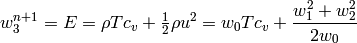 w_3^{n+1} = E = \rho T c_v + \half \rho u^2 = w_0 T c_v +
    {w_1^2+w_2^2\over 2w_0}