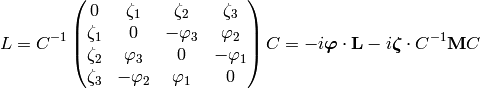 L = C^{-1} \mat{ 0 & \zeta_1 & \zeta_2 & \zeta_3\cr \zeta_1 & 0 & -\varphi_3 & \varphi_2\cr \zeta_2 & \varphi_3 & 0 & -\varphi_1\cr \zeta_3 & -\varphi_2 & \varphi_1 & 0\cr} C = -i\boldsymbol\varphi\cdot{\bf L}-i\boldsymbol\zeta\cdot C^{-1}{\bf M}C