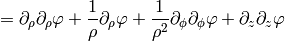 = \partial_\rho\partial_\rho\varphi
+{1\over\rho}\partial_\rho\varphi
+{1\over\rho^2}\partial_\phi\partial_\phi\varphi
+\partial_z\partial_z\varphi