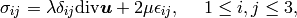 \sigma_{ij} = \lambda \delta_{ij}\mbox{div}\bfu + 2\mu \epsilon_{ij},\ \ \ \ 1 \le i,j \le 3,