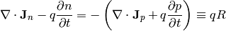 \nabla\cdot{\bf J}_n - q {\partial n\over\partial t} =
    -\left( \nabla\cdot{\bf J}_p + q{\partial p\over\partial t}
    \right) \equiv qR