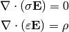 \nabla\cdot (\sigma {\bf E}) = 0

\nabla\cdot(\varepsilon {\bf E}) = \rho