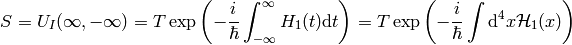 S=U_I(\infty, -\infty) =
T\exp\left(-{i\over\hbar}\int_{-\infty}^{\infty}H_1(t)\d t \right) =
T\exp\left(-{i\over\hbar}\int\d^4 x \H_1(x) \right)