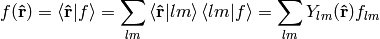 f({\bf\hat r}) =\braket{{\bf\hat r}|f} =\sum_{lm}\braket{{\bf\hat r}|lm}\braket{lm|f} =\sum_{lm}Y_{lm}({\bf\hat r})f_{lm}