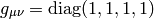 g_{\mu\nu}=\diag(1, 1, 1, 1)