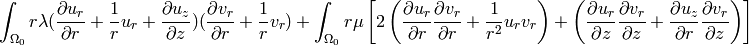 \int_{\Omega_0} r \lambda (\frac{\partial u_r}{\partial r} + \frac{1}{r} u_r + \frac{\partial u_z}{\partial z}) (\frac{\partial v_r}{\partial r} + \frac{1}{r} v_r) + \int_{\Omega_0} r \mu \left[ 2 \left(\frac{\partial u_r}{\partial r}\frac{\partial v_r}{\partial r} + \frac{1}{r^2} u_r v_r\right) +  \left(\frac{\partial u_r}{\partial z}\frac{\partial v_r}{\partial z} + \frac{\partial u_z}{\partial r}\frac{\partial v_r}{\partial z}\right)\right]