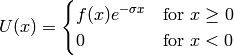 U(x) = \begin{cases}
    f(x)e^{-\sigma x} &\text{for $x\ge0$}\cr
    0 &\text{for $x<0$}\cr
    \end{cases}