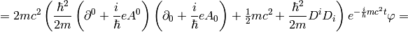 =2mc^2\left({\hbar^2\over2m} \left(\partial^0+{i\over\hbar}eA^0\right) \left(\partial_0+{i\over\hbar}eA_0\right)+\half mc^2+{\hbar^2\over2m}D^i D_i \right) e^{-{i\over\hbar}mc^2 t} \varphi=