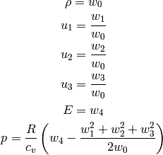 \rho = w_0

u_1 = {w_1\over w_0}

u_2 = {w_2\over w_0}

u_3 = {w_3\over w_0}

E = w_4

p = {R\over c_v} \left(w_4-{w_1^2+w_2^2+w_3^2\over2w_0}\right)