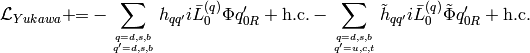 \L_{Yukawa}+\!\!= -\sum_{q=d,s,b\atop q'=d,s,b}h_{qq'}i\bar L_0^{(q)}\Phi q_{0R}'+\hbox{h.c.} -\sum_{q=d,s,b\atop q'=u,c,t}\tilde h_{qq'}i\bar L_0^{(q)}\tilde\Phi q_{0R}'+\hbox{h.c.}