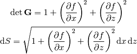 \det{\bf G} = 1
+\left({\partial f\over\partial x}\right)^2
+\left({\partial f\over\partial z}\right)^2

\d S = \sqrt{1
+\left({\partial f\over\partial x}\right)^2
+\left({\partial f\over\partial z}\right)^2
}\,\d x\,\d z