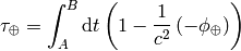 \tau_\oplus =\int_A^B\d t\left(1-{1\over c^2}\left(-\phi_\oplus\right) \right)