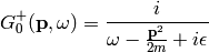 G_0^+({\bf p}, \omega)=
{i\over \omega-{{\bf p}^2\over 2m} + i\epsilon}