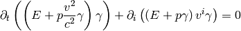 \partial_t\left(\left(E + p {v^2\over c^2}
    \gamma\right)
    \gamma\right) + \partial_i\left(\left(E + p
    \gamma\right)
    v^i \gamma\right) = 0