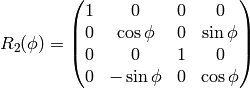 R_2(\phi)= \mat{ 1 & 0 & 0 & 0\cr 0 & \cos\phi & 0 & \sin\phi\cr 0 & 0 & 1 & 0\cr 0 & -\sin\phi & 0  & \cos\phi\cr}