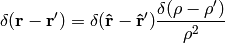 \delta({\bf r}-{\bf r'})=\delta({\bf\hat r}-{\bf\hat r'}) {\delta(\rho-\rho')\over\rho^2}