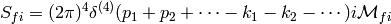 S_{fi} = (2\pi)^4\delta^{(4)}(p_1+p_2+\cdots - k_1 - k_2 - \cdots) i \M_{fi}