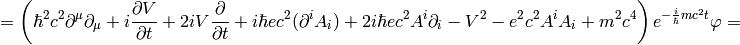 =\left( \hbar^2c^2\partial^\mu\partial_\mu +i{\partial V\over\partial t} +2iV{\partial\over\partial t} +i\hbar ec^2(\partial^i A_i) +2i\hbar ec^2A^i\partial_i -V^2 -e^2c^2A^iA_i +m^2c^4 \right)e^{-{i\over\hbar}mc^2t}\varphi=